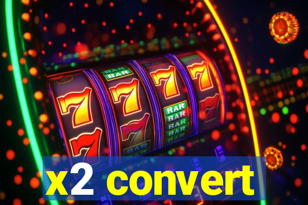 x2 convert